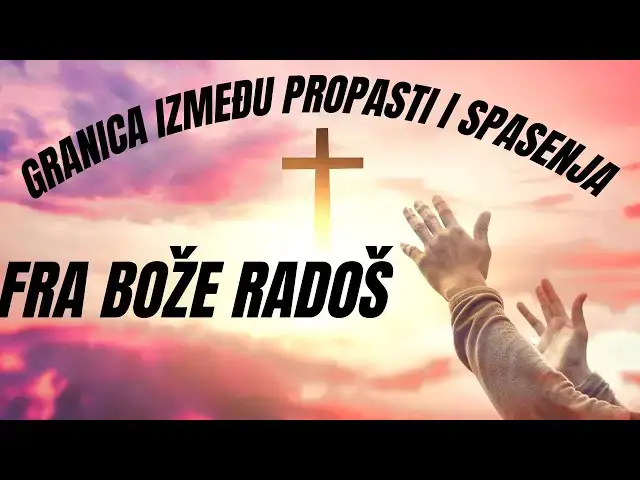 Video thumbnail for FRA BOŽE RADOŠ  -  GRANICA IZMEĐU PROPASTI I SPASENJA