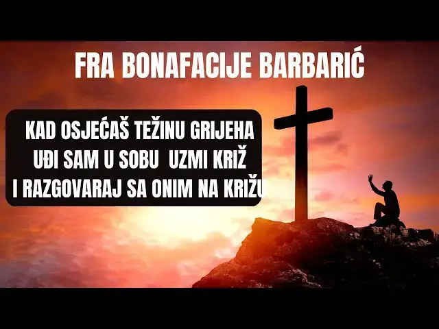 Video thumbnail for Fra Bonafacije Barbarić - Kad osjećaš težinu grijeha uđi sam u sobu  uzmi križ i...