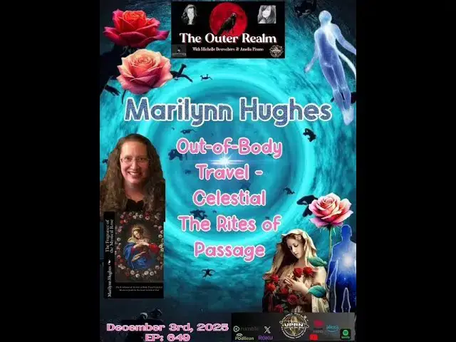 Video thumbnail for The Outer Realm w/ Michele Desrochers, Amelia Pisano, Marilynn Hughes, Out-of-Body Travel Mysteries