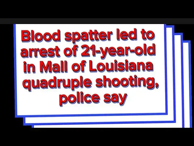 Video thumbnail for Blood spatter led to arrest of 21-year-old in Mall of Louisiana quadruple shooting, police say