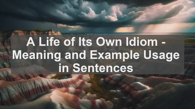 Video thumbnail for "A Life of Its Own" Idiom: Meaning and Usage in Sentences