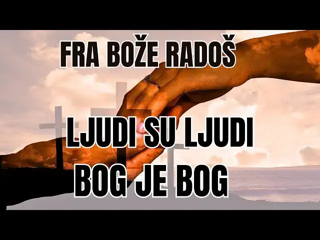 Video thumbnail for FRA BOŽE RADOŠ - LJUDI SU LJUDI A BOG JE BOG