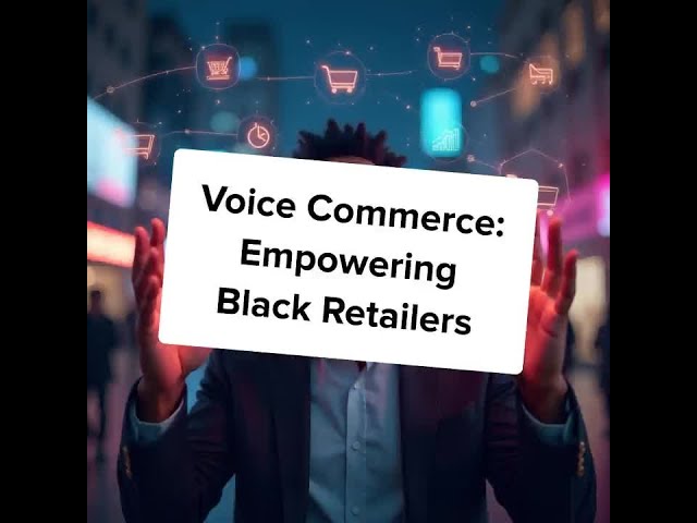 Video thumbnail for Voice Commerce: Empowering Black Retailers