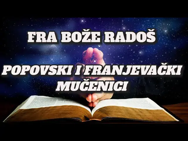 Video thumbnail for FRA BOŽE RADOŠ  - POPOVSKI  I FRANJEVAČKI MUČENICI