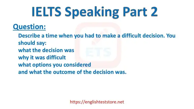 Video thumbnail for IELTS Speaking Part 2: Describe a time when you had to make a difficult decision.