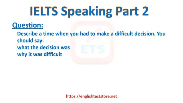 Video thumbnail for IELTS Speaking Part 2: Describe a time when you had to make a difficult decision.