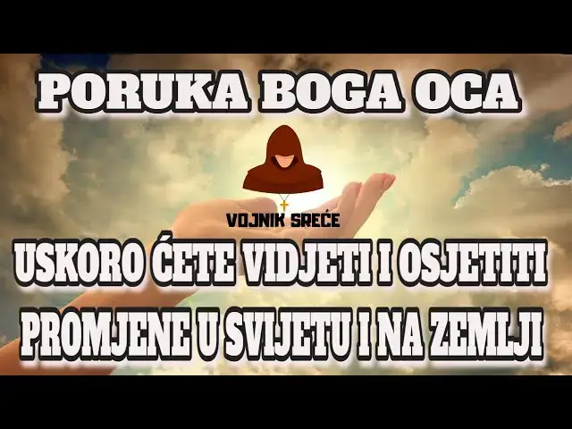 Video thumbnail for PORUKA BOGA OCA -  USKORO ĆETE VIDJETI I OSJETITI PROMJENE U SVIJETU I NA ZEMLJI