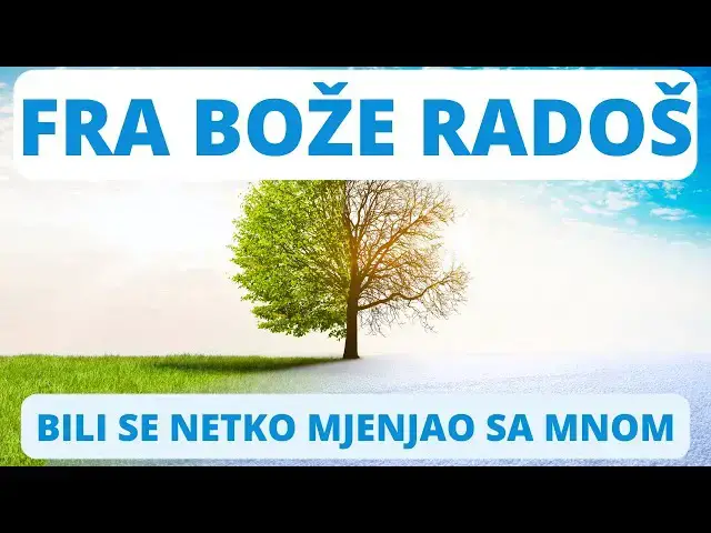 Video thumbnail for FRA BOŽE RADOŠ  - BILI SE NETKO MJENJAO SA MNOM