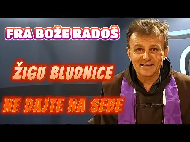 Video thumbnail for FRA BOŽE RADOŠ - ŽIGU BLUDNICE NE DAJTE NA SEBE
