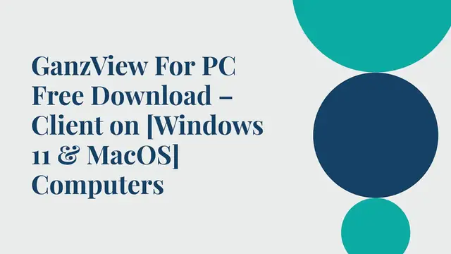 Video thumbnail for GanzView For PC Free Download – Client on [Windows 11 & MacOS] Computers