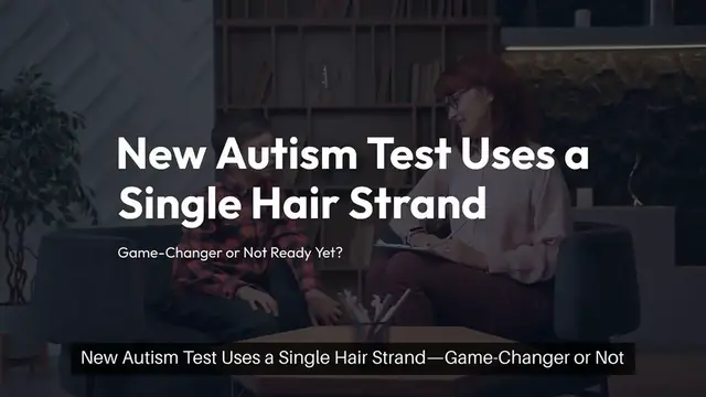 Video thumbnail for New Autism Test Uses a Single Hair Strand - Game-Changer or Not Ready Yet?
