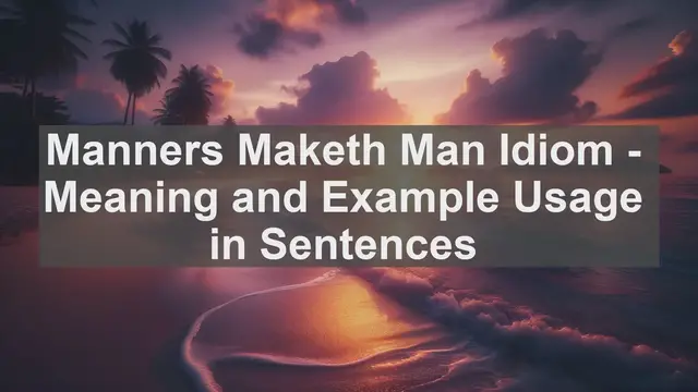 Video thumbnail for "Manners Maketh Man" Idiom: Meaning and Usage in Sentences