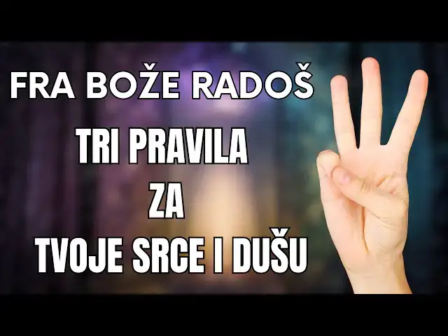 Video thumbnail for FRA BOŽE RADOŠ - TRI PRAVILA ZA TVOJE SRCE I DUŠU