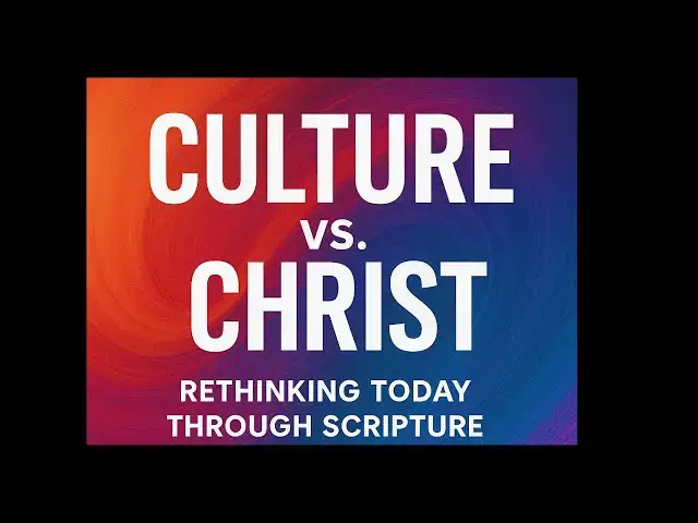 'Video thumbnail for Culture vs. Christ: Rethinking Today Through Scripture,'