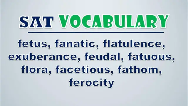 Video thumbnail for SAT Vocabulary: Fetus, Fanatic, Flatulence, Exuberance, Feudal, Fatuous, Flora, Facetious, Fathom