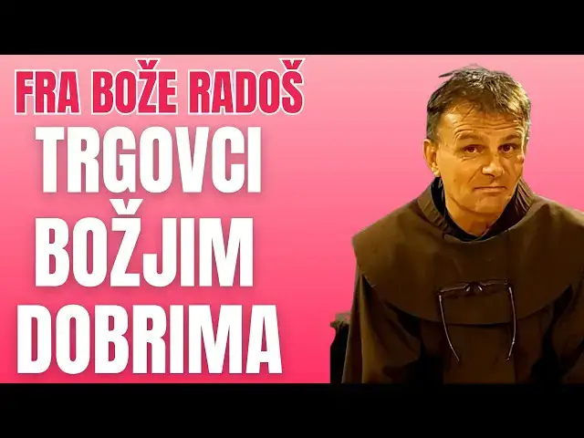 Video thumbnail for Fra Bože Radoš - Trgovci BOŽJIM dobrima inače su trgovci i u životu....