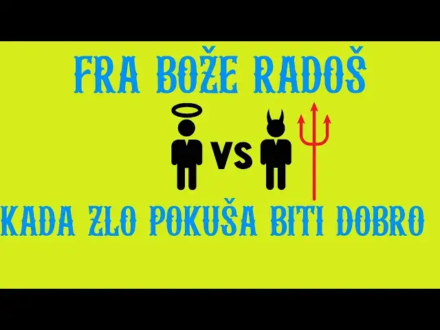 Video thumbnail for FRA BOŽE RADOŠ -  KADA ZLO POKUŠA BITI DOBRO