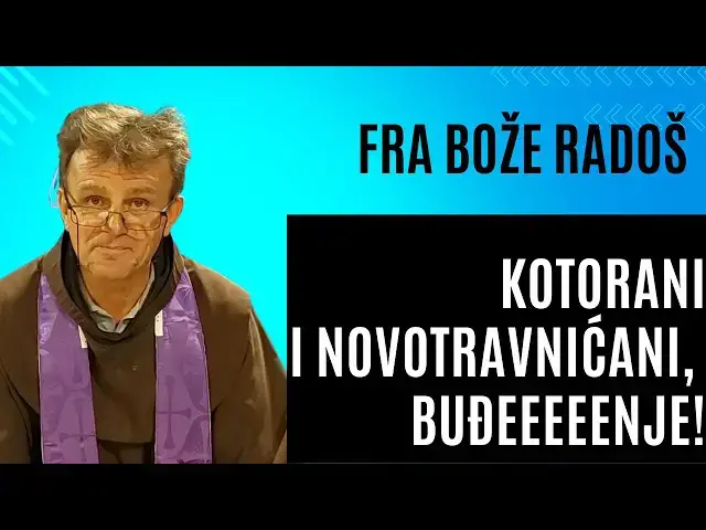 Video thumbnail for Fra Bože Radoš - Kotorani i Novotravnićani BUĐENJEEEE....