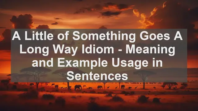 Video thumbnail for "A Little of Something Goes A Long Way" Idiom: Meaning and Usage in Sentences