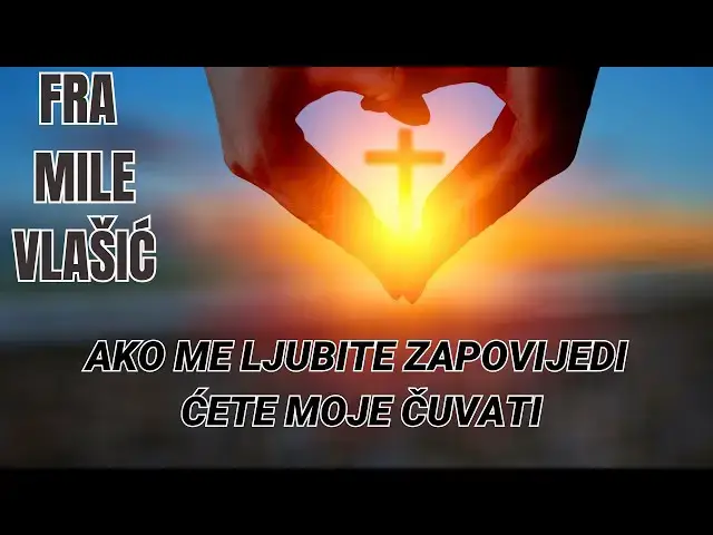 Video thumbnail for FRA MILE VLAŠIĆ - AKO ME LJUBITE ZAPOVIJEDI ĆETE MOJE ČUVATI