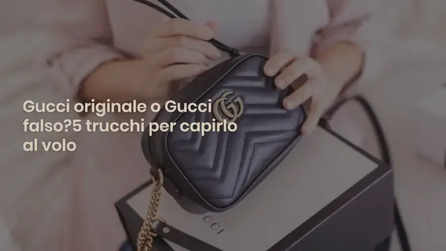 Video thumbnail for Gucci originale o Gucci falso? 5 trucchi per capirlo al volo