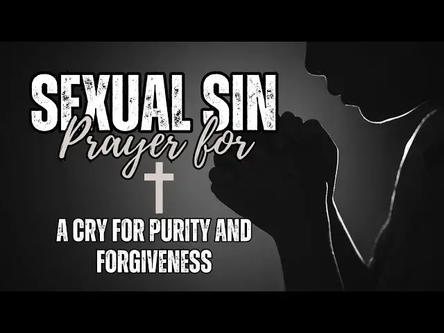 Video thumbnail for Powerful Prayer For Sexual Sin: A Cry for Purity and Forgiveness | Bible Study