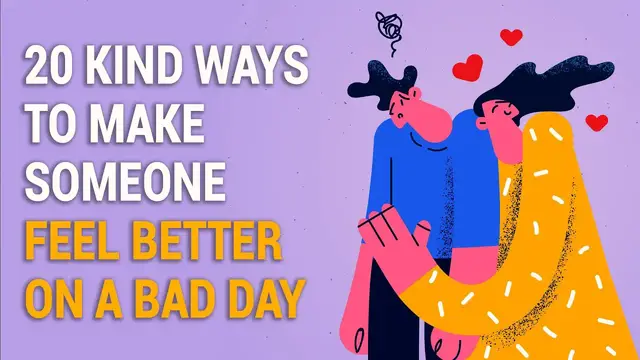 Video thumbnail for 20 Kind Ways to Make Someone Feel Better on a Bad Day