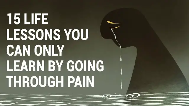 Video thumbnail for 15 Life Lessons You Can Only Learn by Going Through Pain