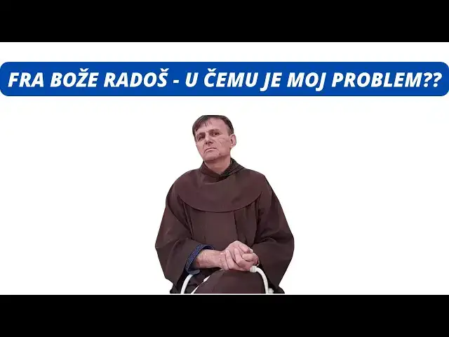 Video thumbnail for FRA BOŽE RADOŠ - U ČEMU JE MOJ PROBLEM??