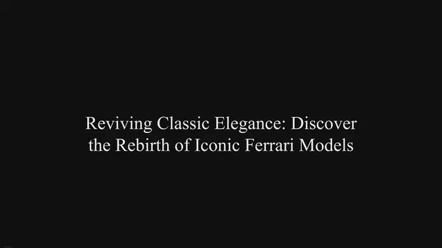 Video thumbnail for Reviving Classic Elegance: Discover the Rebirth of Iconic Ferrari Models