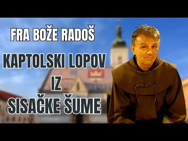 Video thumbnail for Fra Bože Radoš - Kaptolski lupež iz SISAČKE šume