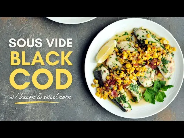 'Video thumbnail for Sous Vide Black Cod with Bacon and Sweet Corn'
