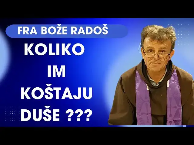 Video thumbnail for Fra Bože Radoš - Koliko im koštaju (vrijede) duše ???