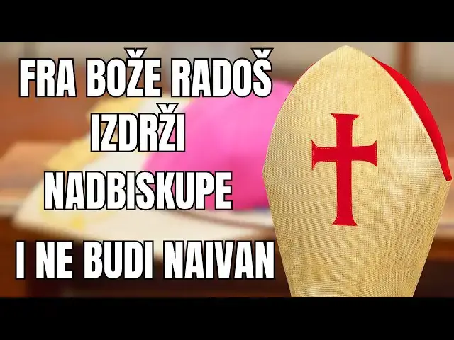 Video thumbnail for FRA BOŽE RADOŠ - IZDRŽI NADBISKUPE UZINIĆU I NE BUDI NAIVAN