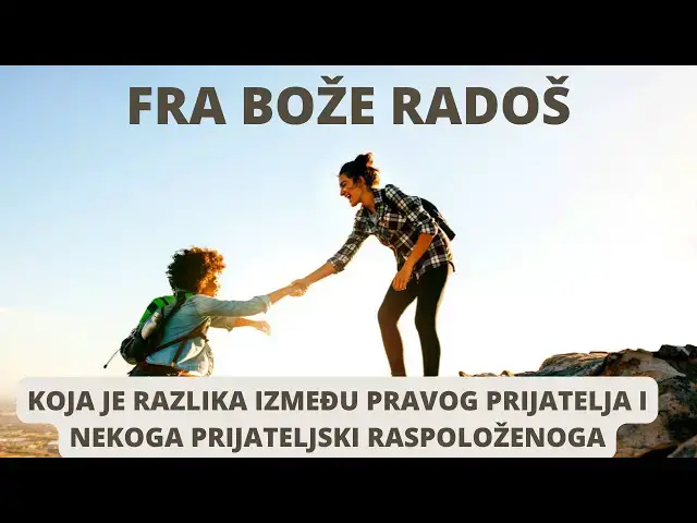 Video thumbnail for FRA BOŽE RADOŠ  -  KOJA JE RAZLIKA IZMEĐU PRIJATELJA I NEKOGA PRIJATELJSKI RASPOLOŽENOGA