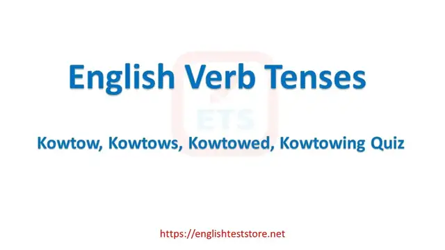 Video thumbnail for English Verb Tenses: Kowtow, Kowtows, Kowtowed, Kowtowing Quiz