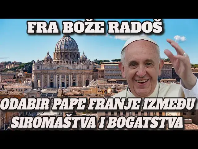 Video thumbnail for FRA BOŽE RADOŠ  - ODABIR PAPE FRANJE IZMEĐU SIROMAŠTVA I BOGATSTVA