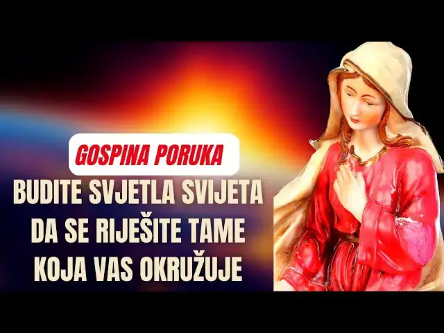 Video thumbnail for Gospina poruka -  Budite svijetlo svijeta da se riješite tame koja vas okružuje
