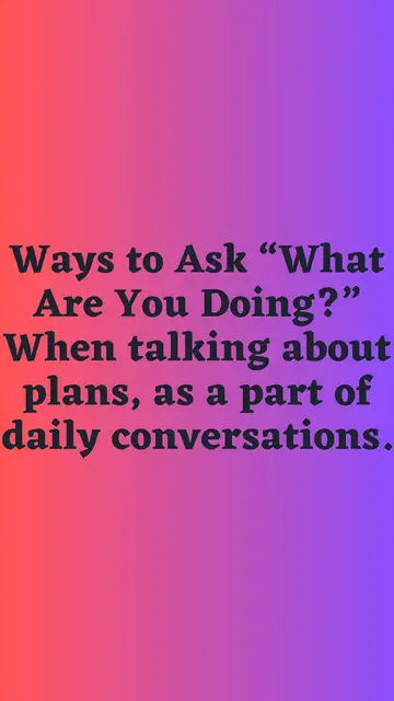 Video thumbnail for Ways to Ask “What Are You Doing” When talking about plans
