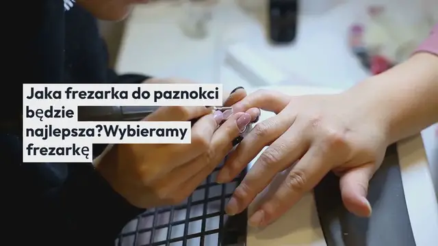Video thumbnail for Jaka frezarka do paznokci będzie najlepsza? Wybieramy frezarkę