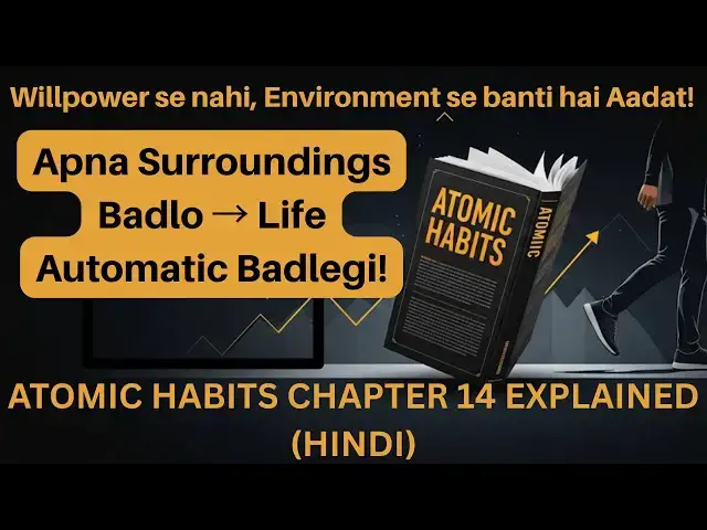 'Video thumbnail for Atomic Habits Chapter 14 Explained in Hindi | Willpower vs Environment | Good/Bad Habits Ka Control'