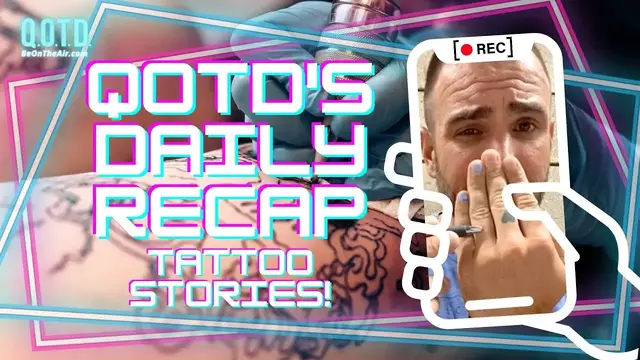 Video thumbnail for QOTD's Daily Recap: Tattoo Stories! | Watch, vote, record, Be On the Air!