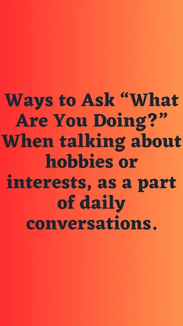 Video thumbnail for Ways to Ask “What Are You Doing” When talking about hobbies or interests