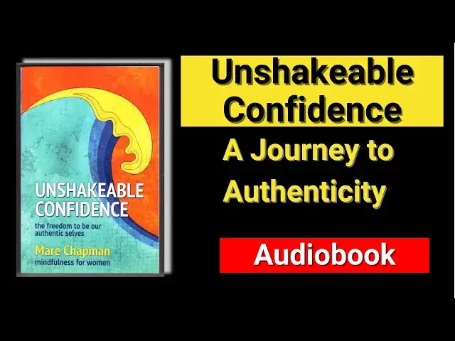 Video thumbnail for Unshakeable Confidence Audiobook | Unshakeable Confidence:  A Journey to Authenticity [2024]