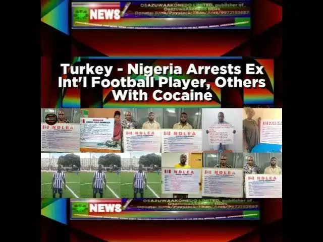 Video thumbnail for Turkey - Nigeria Arrests Ex Int'l Football Player, Others With Cocaine