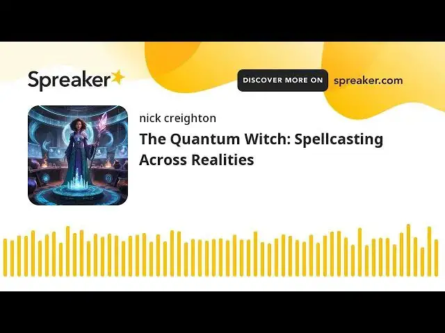 Video thumbnail for The Quantum Witch: Spellcasting Across Realities (made with Spreaker)