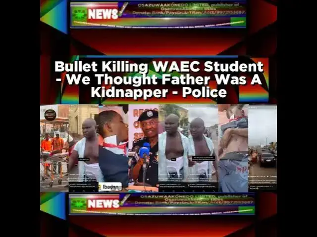 Video thumbnail for Bullet Killing WAEC Student - We Thought Father Was A Kidnapper - Police
