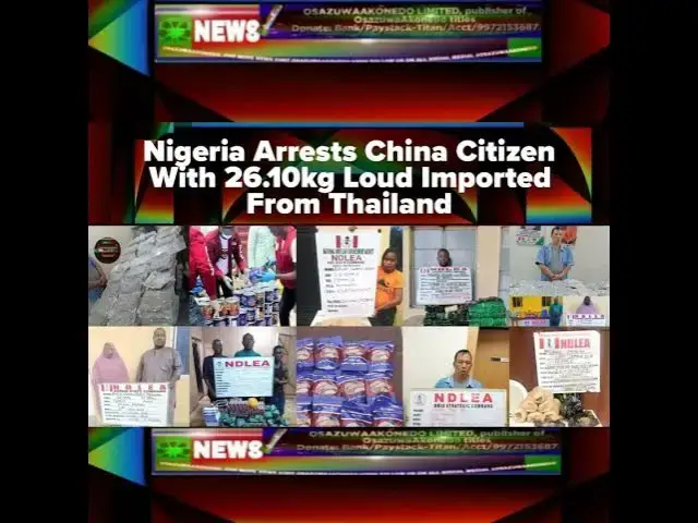 Video thumbnail for Nigeria Arrests China Citizen With 26.10kg Loud Imported From Thailand