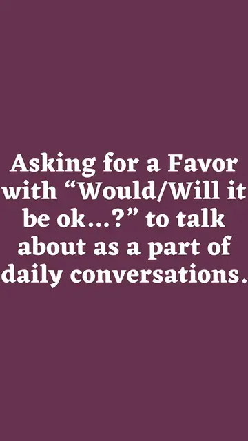 Video thumbnail for Asking for a Favor with “Would will it be ok…”