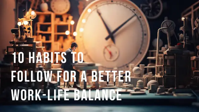 Video thumbnail for 10 Habits to Follow for a Better Work Life Balance